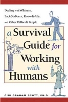 A Survival Guide for Working With Humans: Dealing With Whiners, Back-Stabbers, Know-It-Alls, and Other Difficult People артикул 9818c.