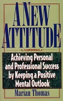 A New Attitude: Achieve Personal and Professional Success by Keeping a Positive Mental Outlook (A New Attitude) артикул 9824c.