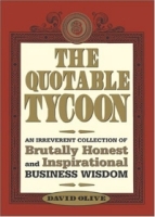 The Quotable Tycoon: An Irreverent Collection Of Brutally Honest And Inspirational Business Wisdom артикул 9832c.