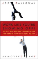 Work Like You're Showing Off: The Joy, Jazz, and Kick of Being Better Tomorrow Than You Were Today артикул 9837c.