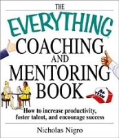 The Everything Coaching and Mentoring Book: How to Increase Productivity, Foster Talent, and Encourage Success (Everything Series) артикул 9861c.