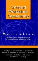 Creating Workplace Community: Motivation Solutions, Ideas and Philosophies for Motivating Ourselves and Others артикул 9890c.